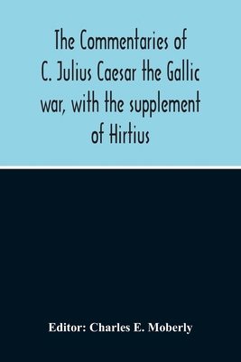 The Commentaries Of C. Julius Caesar The Gallic... 9354214444 Book Cover