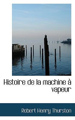 Histoire de La Machine a Vapeur 0554649349 Book Cover