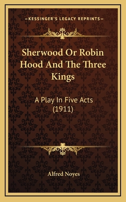 Sherwood Or Robin Hood And The Three Kings: A P... 1164282646 Book Cover