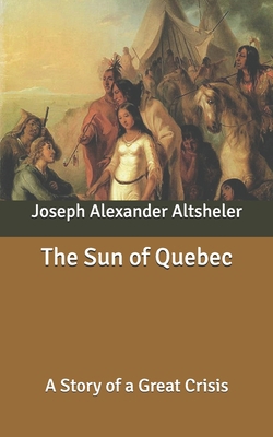 The Sun of Quebec: A Story of a Great Crisis B087SHQMY7 Book Cover