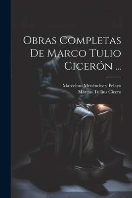 Obras Completas De Marco Tulio Cicerón ... [Spanish] 102116724X Book Cover