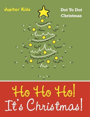 Ho Ho Ho! Its Christmas!: Dot To Dot Christmas B0DVGP6KGH Book Cover