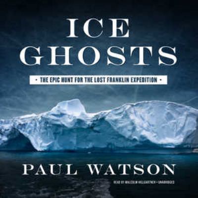 Ice Ghosts: The Epic Hunt for the Lost Franklin... 1470810190 Book Cover