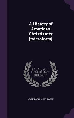 A History of American Christianity [microform] 1346808058 Book Cover