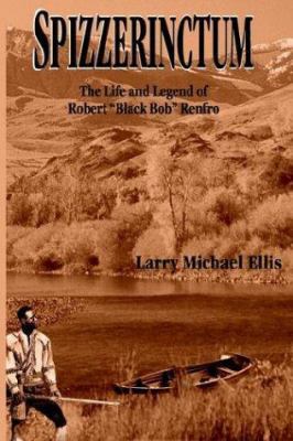 Spizzerinctum: The Life and Legend of Robert "B... 1418408492 Book Cover