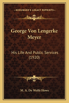 George Von Lengerke Meyer: His Life And Public ... 1163992852 Book Cover
