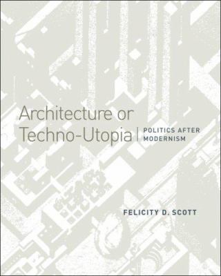 Architecture or Techno-Utopia: Politics After M... 0262195623 Book Cover