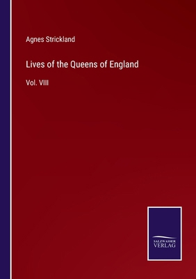 Lives of the Queens of England: Vol. VIII 3375164343 Book Cover