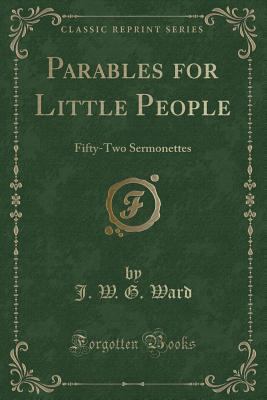 Parables for Little People: Fifty-Two Sermonett... 1331070570 Book Cover