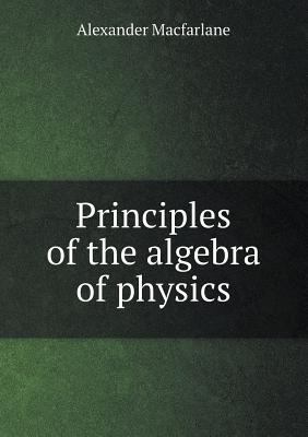 Principles of the algebra of physics 5518692242 Book Cover