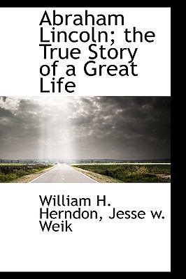 Abraham Lincoln; The True Story of a Great Life 1113610107 Book Cover