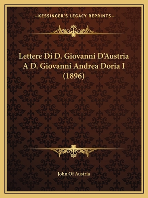 Lettere Di D. Giovanni D'Austria A D. Giovanni ... [Italian] 1166019489 Book Cover