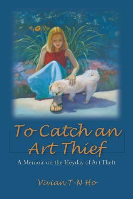 To Catch an Art Thief: A Memoir on the Heyday o... 1492275891 Book Cover
