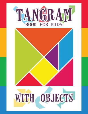 Tangram Book for Kids with Objects: 67 Tangrams... 276554509X Book Cover