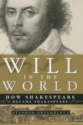 Will in the World: How Shakespeare Became Shake... 0393928802 Book Cover