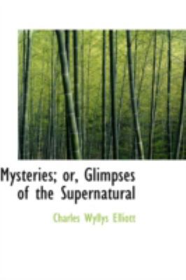 Mysteries; Or, Glimpses of the Supernatural 0559619952 Book Cover