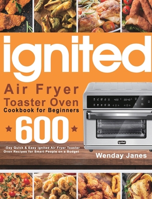 ignited Air Fryer Toaster Oven Cookbook for Beg... 1639350640 Book Cover