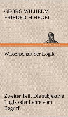 Wissenschaft Der Logik. Zweiter Teil [German] 3847269690 Book Cover