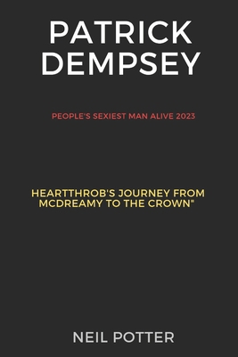 Patrick Dempsey: The People's Sexiest Man Alive... B0CMZNFLWH Book Cover