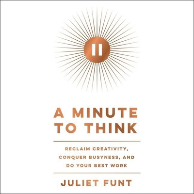 A Minute to Think: Reclaim Creativity, Conquer ... 1665101369 Book Cover