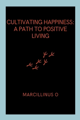 Cultivating Happiness: A Path to Positive Living 7824540227 Book Cover