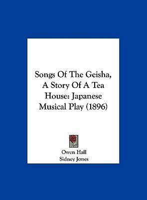 Songs Of The Geisha, A Story Of A Tea House: Ja... 116218048X Book Cover