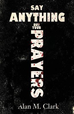 Say Anything But Your Prayers 1621051579 Book Cover