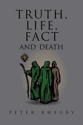 Truth, Life, Fact and Death 1465393927 Book Cover