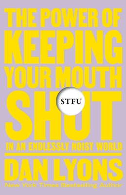 Stfu: The Power of Keeping Your Mouth Shut in a... 1250850347 Book Cover