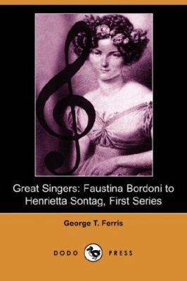 Great Singers: Faustina Bordoni to Henrietta So... 1406523763 Book Cover