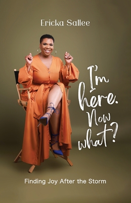 I'm Here. Now What?: Finding Joy After the Storm 1637654049 Book Cover