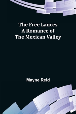 The Free Lances A Romance of the Mexican Valley 9356310513 Book Cover