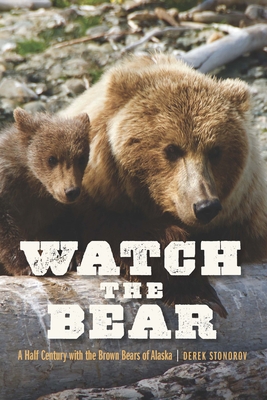 Watch the Bear: A Half Century with the Brown B... 1496233433 Book Cover