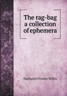 The rag-bag a collection of ephemera 5518862350 Book Cover