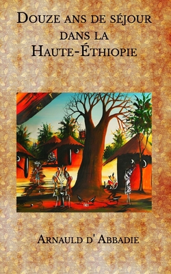 Paperback Douze ans de séjour dans la Haute-Éthiopie (French Edition) [French] Book