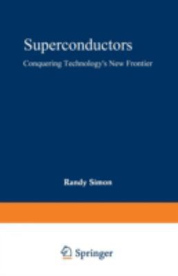 Superconductors: Conquering Technology's New Fr... 0306429594 Book Cover