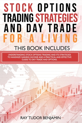 Stock Options Trading Strategies and Day Trade for a Living: 2 books in 1: Understanding Stock Options Trading and its Strategies to Maximize Gaining and a Practical Guide to Day Trade and Options. B08JN3WZS9 Book Cover