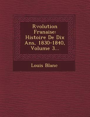 R Volution Fran Aise: Histoire de Dix ANS, 1830... [French] 1249618967 Book Cover