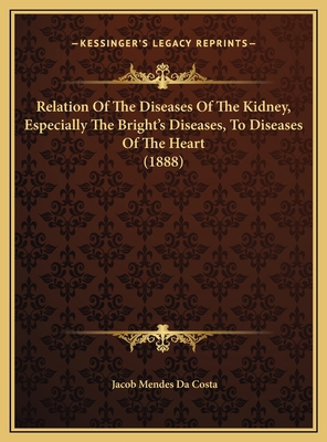 Relation Of The Diseases Of The Kidney, Especia... 1169594468 Book Cover