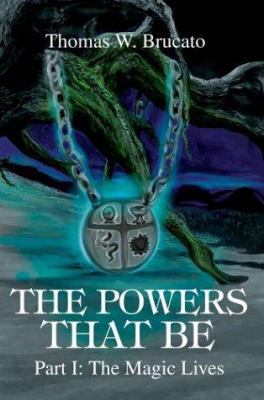 The Powers That Be: Part I: The Magic Lives 0595319327 Book Cover