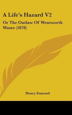 A Life's Hazard V2: Or The Outlaw Of Wentworth ... 1436637775 Book Cover