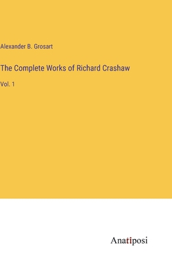 The Complete Works of Richard Crashaw: Vol. 1 3382812177 Book Cover