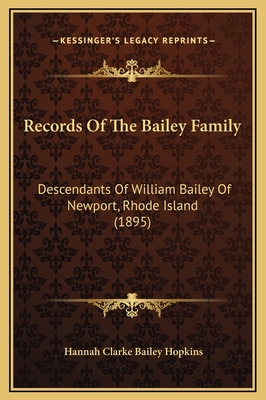 Records Of The Bailey Family: Descendants Of Wi... 1169305016 Book Cover