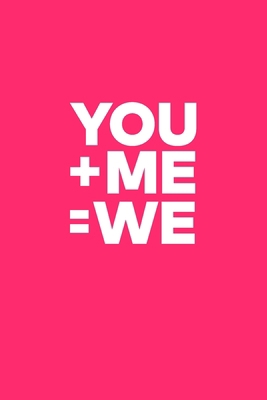 You+Me=We: Funny Valentine's Day Gift Idea - Lined Notebook Journal - Birthday, Anniversary Gift For Him, Her - Funny Lovers Gift For Boyfriend, ... Husband, Wife Romantic Gift Diary to Write In