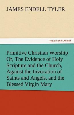 Primitive Christian Worship Or, the Evidence of... 384247492X Book Cover