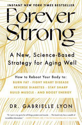 Forever Strong: A New, Science-Based Strategy f... 1668007894 Book Cover