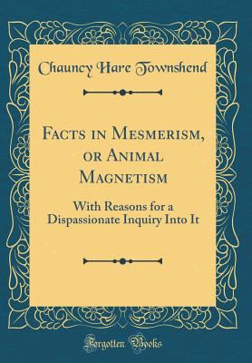 Facts in Mesmerism, or Animal Magnetism: With R... 033146702X Book Cover