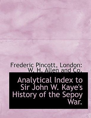 Analytical Index to Sir John W. Kaye's History ... 1140170562 Book Cover