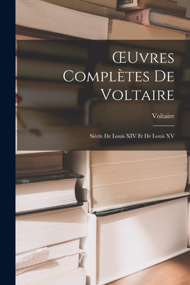 OEuvres Complètes De Voltaire: Siècle De Louis ... [French] 1017392692 Book Cover