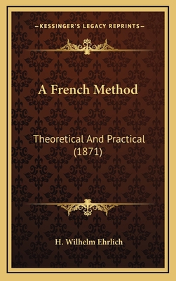 A French Method: Theoretical and Practical (1871) 1164762508 Book Cover